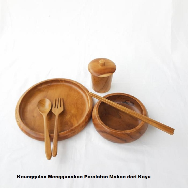 Keunggulan Menggunakan Peralatan Makan dari Kayu